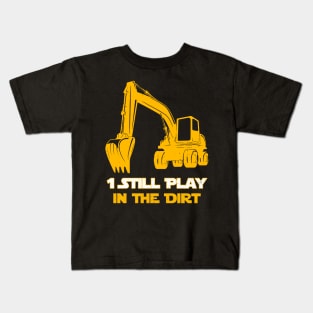 Excavator Operator 1 Still Play In The Dirt Kids T-Shirt